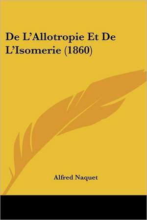 De L'Allotropie Et De L'Isomerie (1860) de Alfred Naquet