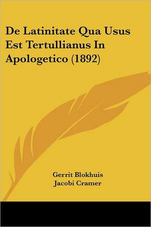 De Latinitate Qua Usus Est Tertullianus In Apologetico (1892) de Gerrit Blokhuis