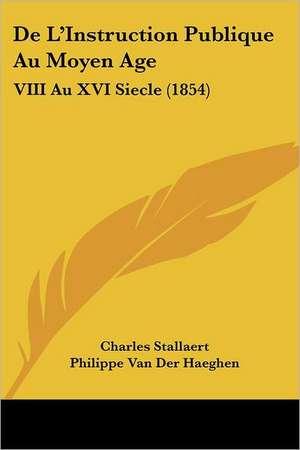 De L'Instruction Publique Au Moyen Age de Charles Stallaert