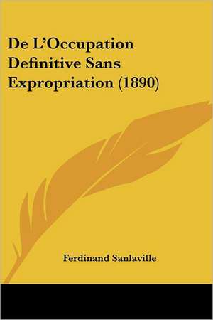 De L'Occupation Definitive Sans Expropriation (1890) de Ferdinand Sanlaville