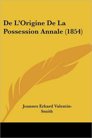 De L'Origine De La Possession Annale (1854) de Joannes Erhard Valentin-Smith