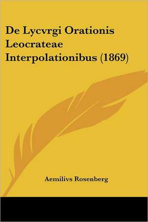 De Lycvrgi Orationis Leocrateae Interpolationibus (1869) de Aemilivs Rosenberg