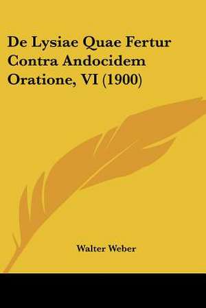 De Lysiae Quae Fertur Contra Andocidem Oratione, VI (1900) de Walter Weber