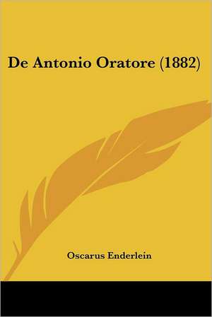 De Antonio Oratore (1882) de Oscarus Enderlein