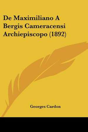 De Maximiliano A Bergis Cameracensi Archiepiscopo (1892) de Georges Cardon