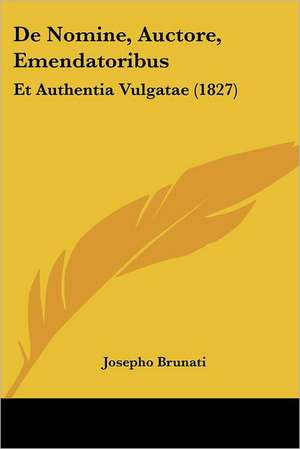 De Nomine, Auctore, Emendatoribus de Josepho Brunati