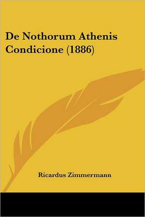 De Nothorum Athenis Condicione (1886) de Ricardus Zimmermann