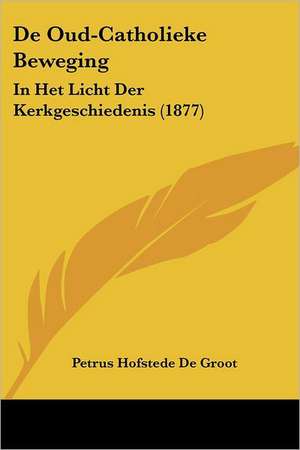 De Oud-Catholieke Beweging de Petrus Hofstede De Groot