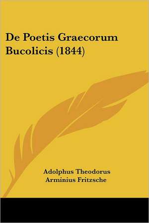 De Poetis Graecorum Bucolicis (1844) de Adolphus Theodorus Arminius Fritzsche