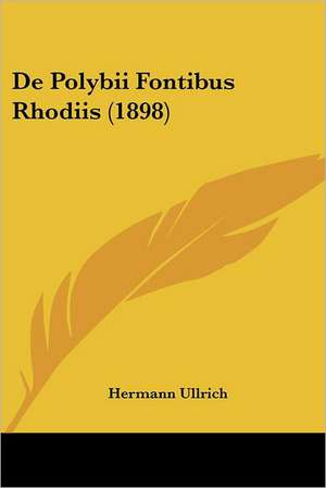 De Polybii Fontibus Rhodiis (1898) de Hermann Ullrich