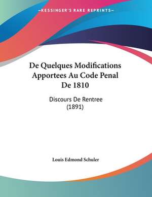 De Quelques Modifications Apportees Au Code Penal De 1810 de Louis Edmond Schuler