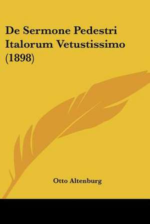 De Sermone Pedestri Italorum Vetustissimo (1898) de Otto Altenburg