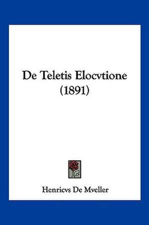 De Teletis Elocvtione (1891) de Henricvs De Mveller