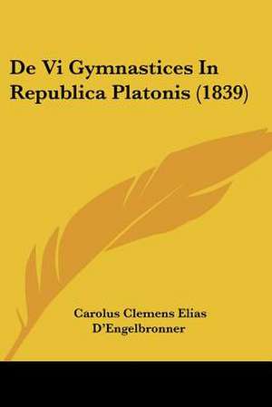 De Vi Gymnastices In Republica Platonis (1839) de Carolus Clemens Elias D'Engelbronner