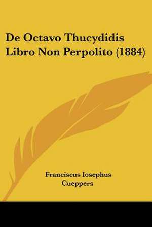 De Octavo Thucydidis Libro Non Perpolito (1884) de Franciscus Iosephus Cueppers