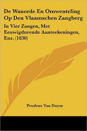 De Wanorde En Omwenteling Op Den Vlaamschen Zangberg de Prudens Van Duyse