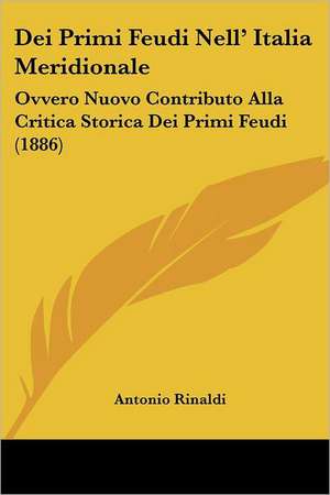 Dei Primi Feudi Nell' Italia Meridionale de Antonio Rinaldi