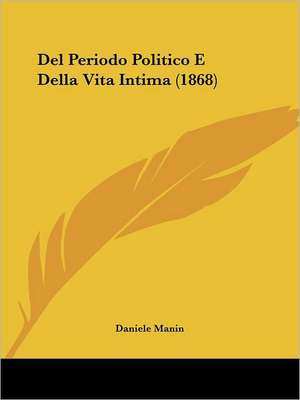 Del Periodo Politico E Della Vita Intima (1868) de Daniele Manin