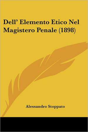 Dell' Elemento Etico Nel Magistero Penale (1898) de Alessandro Stoppato