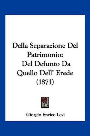 Della Separazione Del Patrimonio de Giorgio Enrico Levi