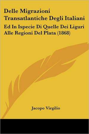 Delle Migrazioni Transatlantiche Degli Italiani de Jacopo Virgilio