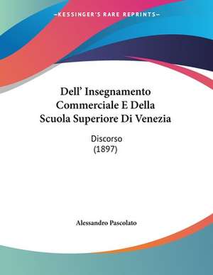 Dell' Insegnamento Commerciale E Della Scuola Superiore Di Venezia de Alessandro Pascolato