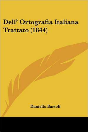 Dell' Ortografia Italiana Trattato (1844) de Daniello Bartoli