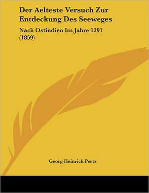 Der Aelteste Versuch Zur Entdeckung Des Seeweges de Georg Heinrich Pertz