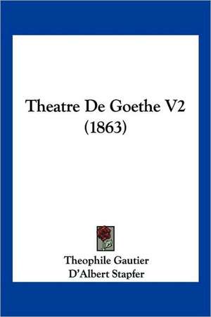 Theatre De Goethe V2 (1863) de Theophile Gautier