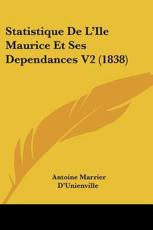 Statistique De L'Ile Maurice Et Ses Dependances V2 (1838) de Antoine Marrier D'Unienville