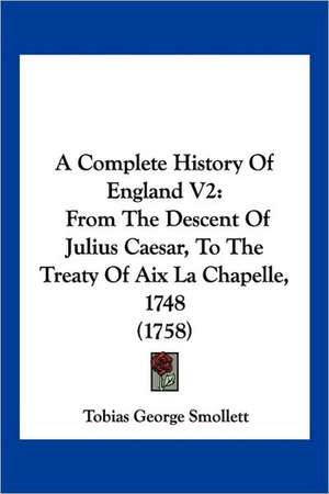 A Complete History Of England V2 de Tobias George Smollett