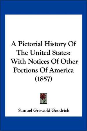 A Pictorial History Of The United States de Samuel Griswold Goodrich