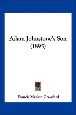 Adam Johnstone's Son (1895) de Francis Marion Crawford