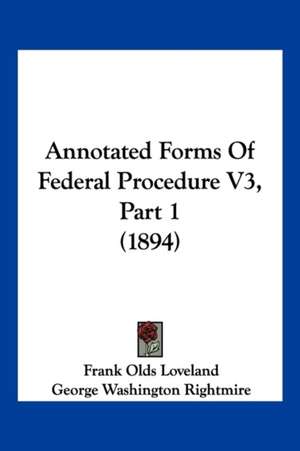 Annotated Forms Of Federal Procedure V3, Part 1 (1894) de Frank Olds Loveland