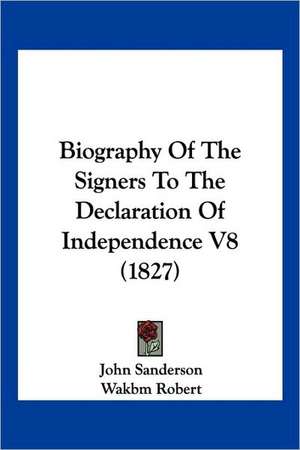 Biography Of The Signers To The Declaration Of Independence V8 (1827) de John Sanderson