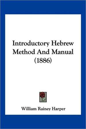 Introductory Hebrew Method And Manual (1886) de William Rainey Harper