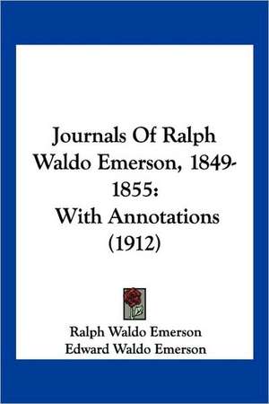 Journals Of Ralph Waldo Emerson, 1849-1855 de Ralph Waldo Emerson