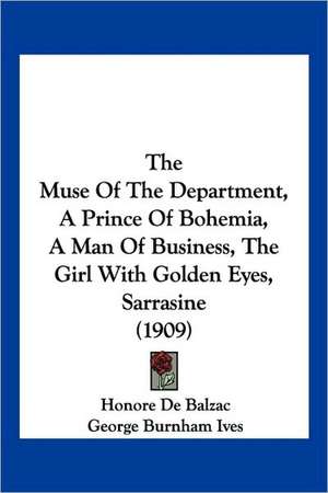 The Muse Of The Department, A Prince Of Bohemia, A Man Of Business, The Girl With Golden Eyes, Sarrasine (1909) de Honore De Balzac