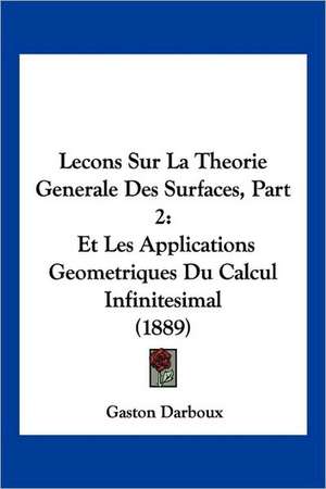 Lecons Sur La Theorie Generale Des Surfaces, Part 2 de Gaston Darboux