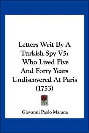 Letters Writ By A Turkish Spy V5 de Giovanni Paolo Marana