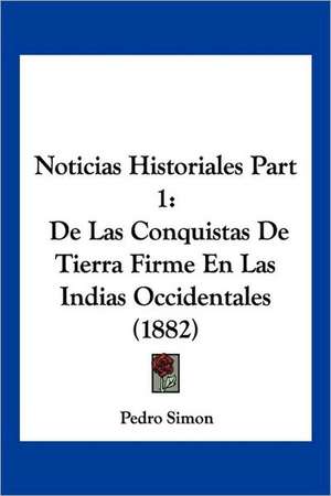 Noticias Historiales Part 1 de Pedro Simon