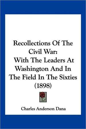 Recollections Of The Civil War de Charles Anderson Dana