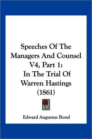 Speeches Of The Managers And Counsel V4, Part 1 de Edward Augustus Bond