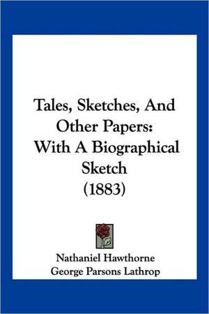 Tales, Sketches, And Other Papers de Nathaniel Hawthorne