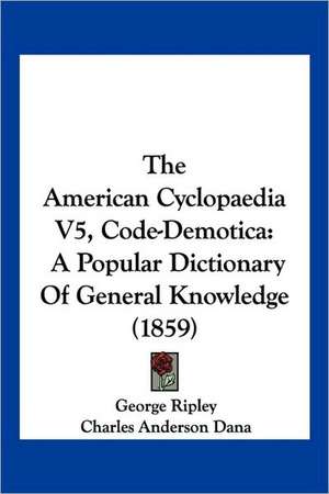 The American Cyclopaedia V5, Code-Demotica de Charles Anderson Dana