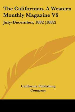 The Californian, A Western Monthly Magazine V6 de California Publishing Company