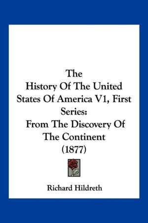 The History Of The United States Of America V1, First Series de Richard Hildreth