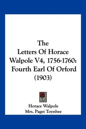 The Letters Of Horace Walpole V4, 1756-1760 de Horace Walpole