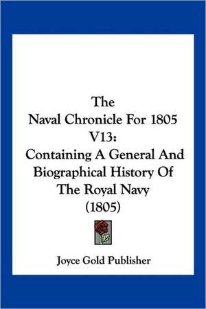 The Naval Chronicle For 1805 V13 de Joyce Gold Publisher