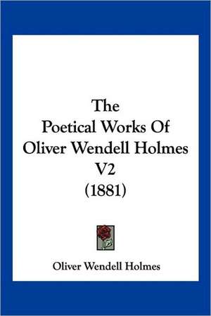 The Poetical Works Of Oliver Wendell Holmes V2 (1881) de Oliver Wendell Holmes